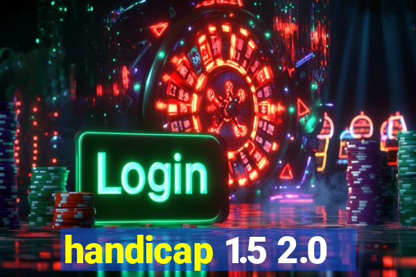 handicap 1.5 2.0